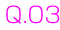 Q.03