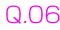 Q.06